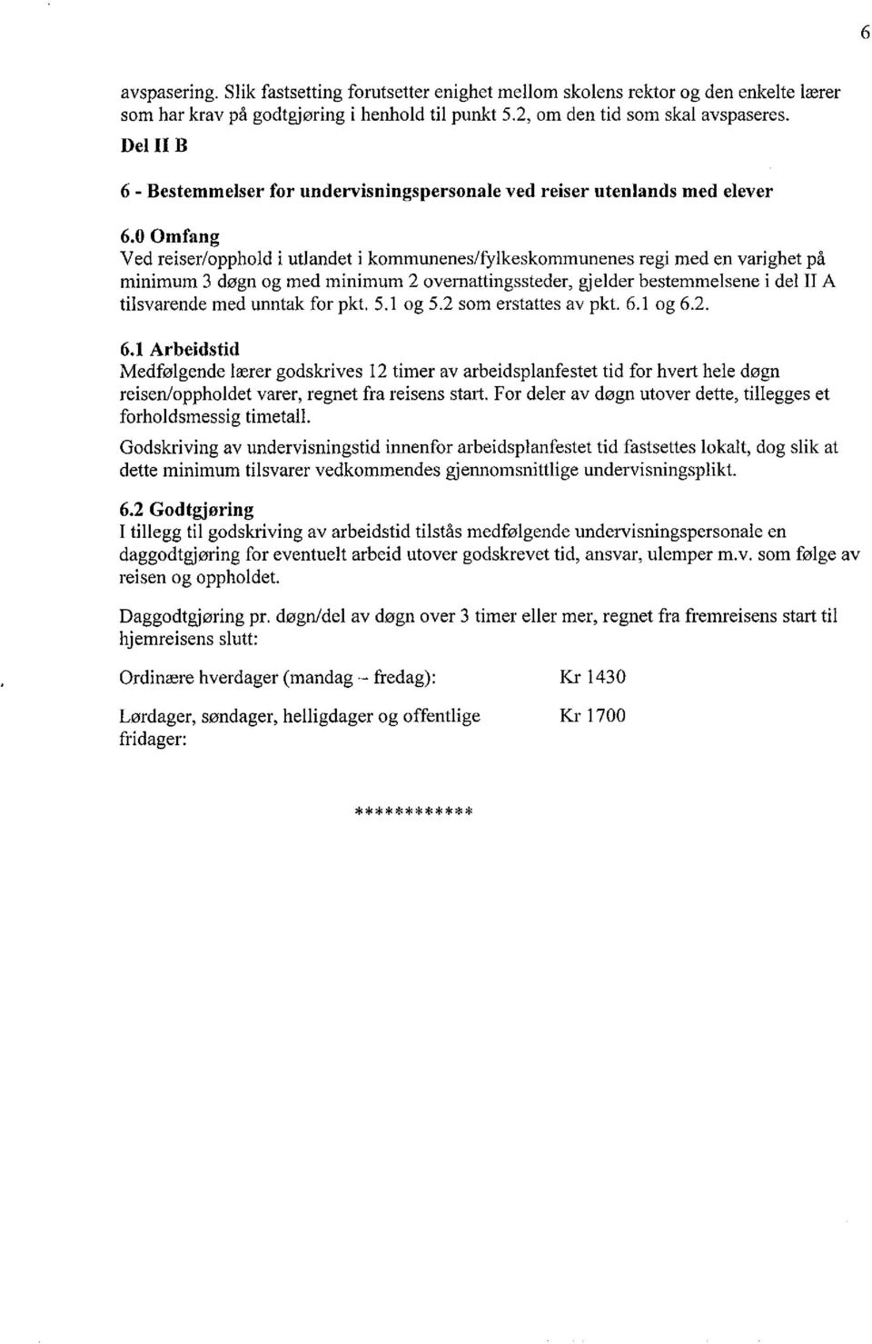 0 Omfang Ved reiser/opphold i utlandet i kommunenes/fylkeskommunenes regi med en varighet på minimum 3 døgn og med minimum 2 overnattingssteder, gjelder bestemmelsene i del II A tilsvarende med