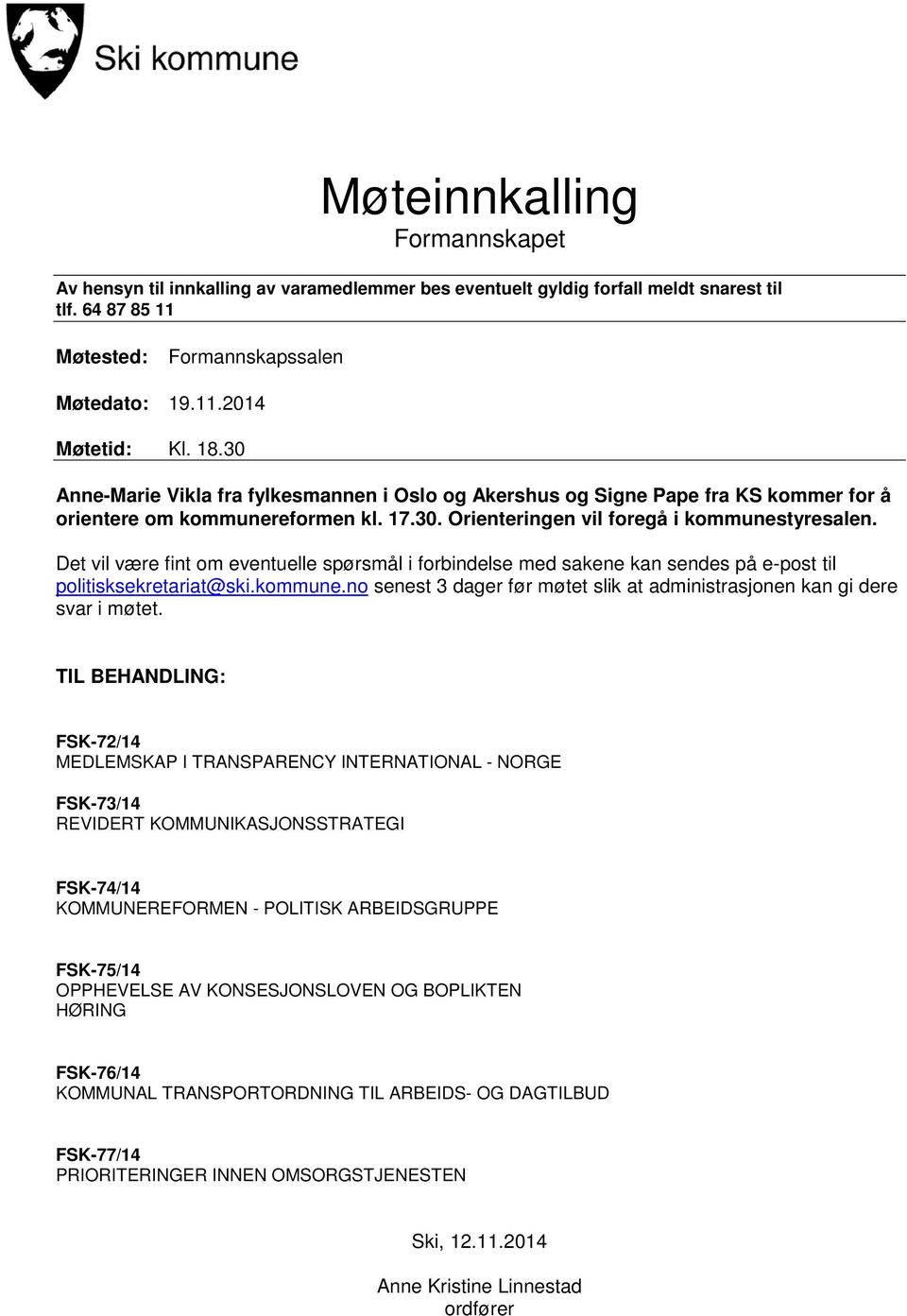 Det vil være fint om eventuelle spørsmål i forbindelse med sakene kan sendes på e-post til politisksekretariat@ski.kommune.