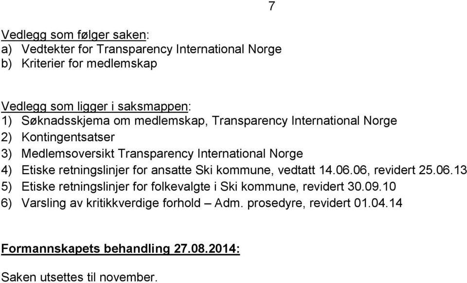 retningslinjer for ansatte Ski kommune, vedtatt 14.06.06, revidert 25.06.13 5) Etiske retningslinjer for folkevalgte i Ski kommune, revidert 30.