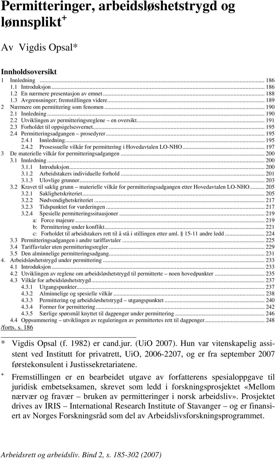 3 Forholdet til oppsigelsesvernet... 195 2.4 Permitteringsadgangen prosedyrer... 195 2.4.1 Innledning... 195 2.4.2 Prosessuelle vilkår for permittering i Hovedavtalen LO-NHO.