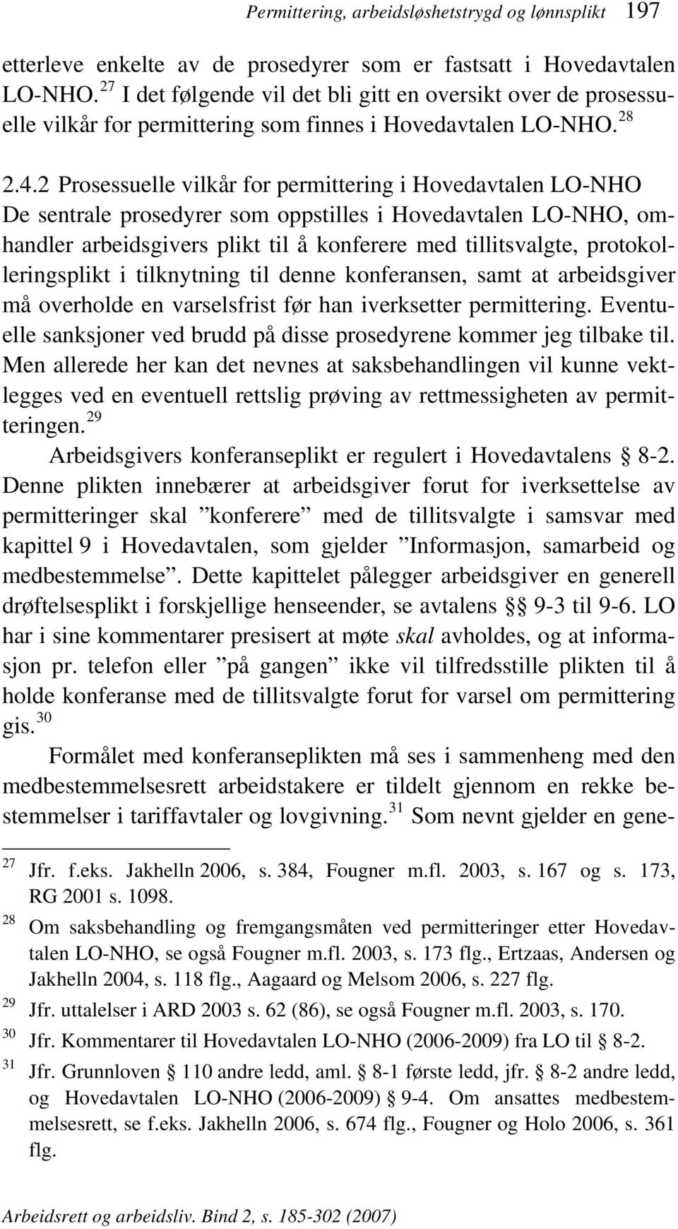 2 Prosessuelle vilkår for permittering i Hovedavtalen LO-NHO De sentrale prosedyrer som oppstilles i Hovedavtalen LO-NHO, omhandler arbeidsgivers plikt til å konferere med tillitsvalgte,