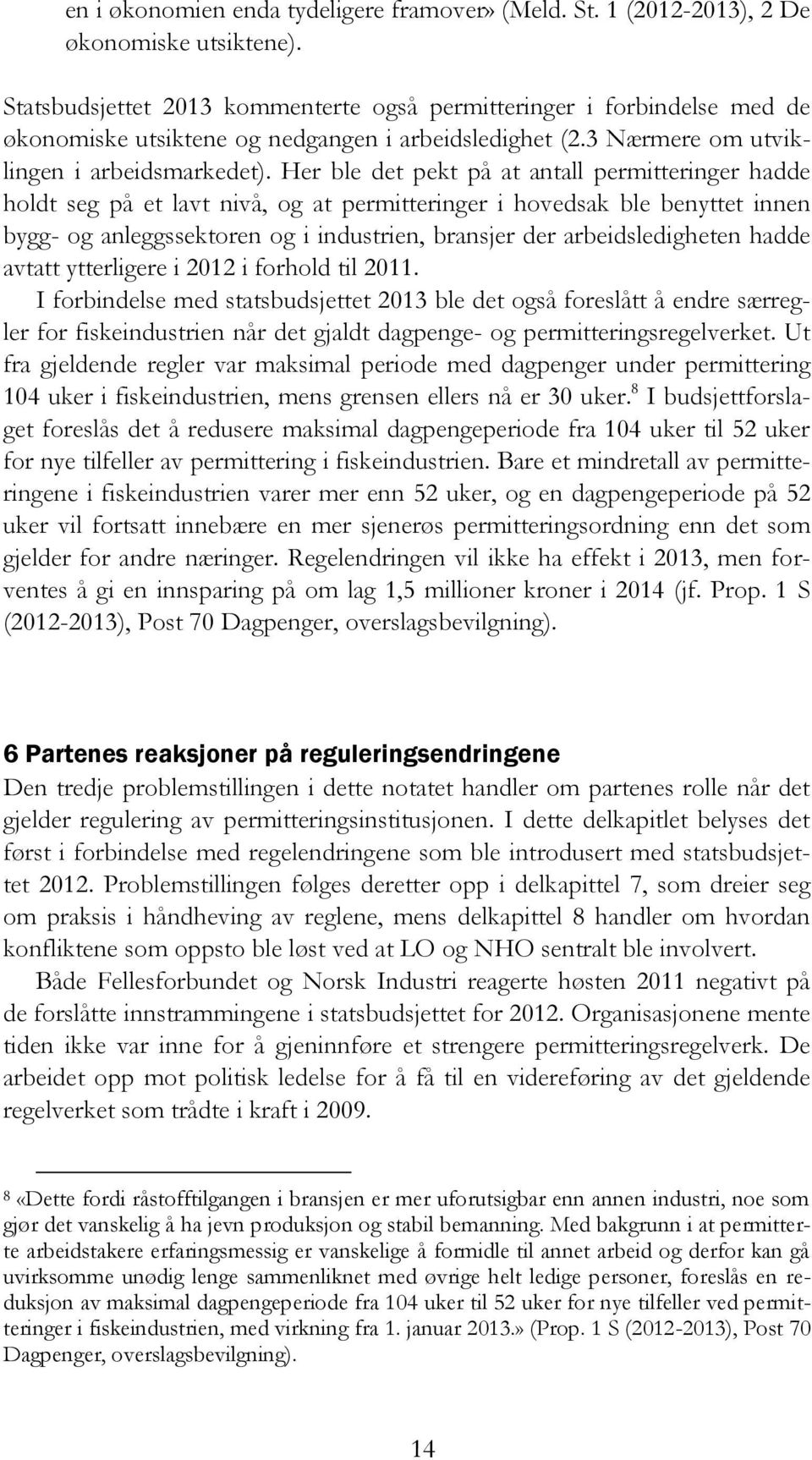 Her ble det pekt på at antall permitteringer hadde holdt seg på et lavt nivå, og at permitteringer i hovedsak ble benyttet innen bygg- og anleggssektoren og i industrien, bransjer der