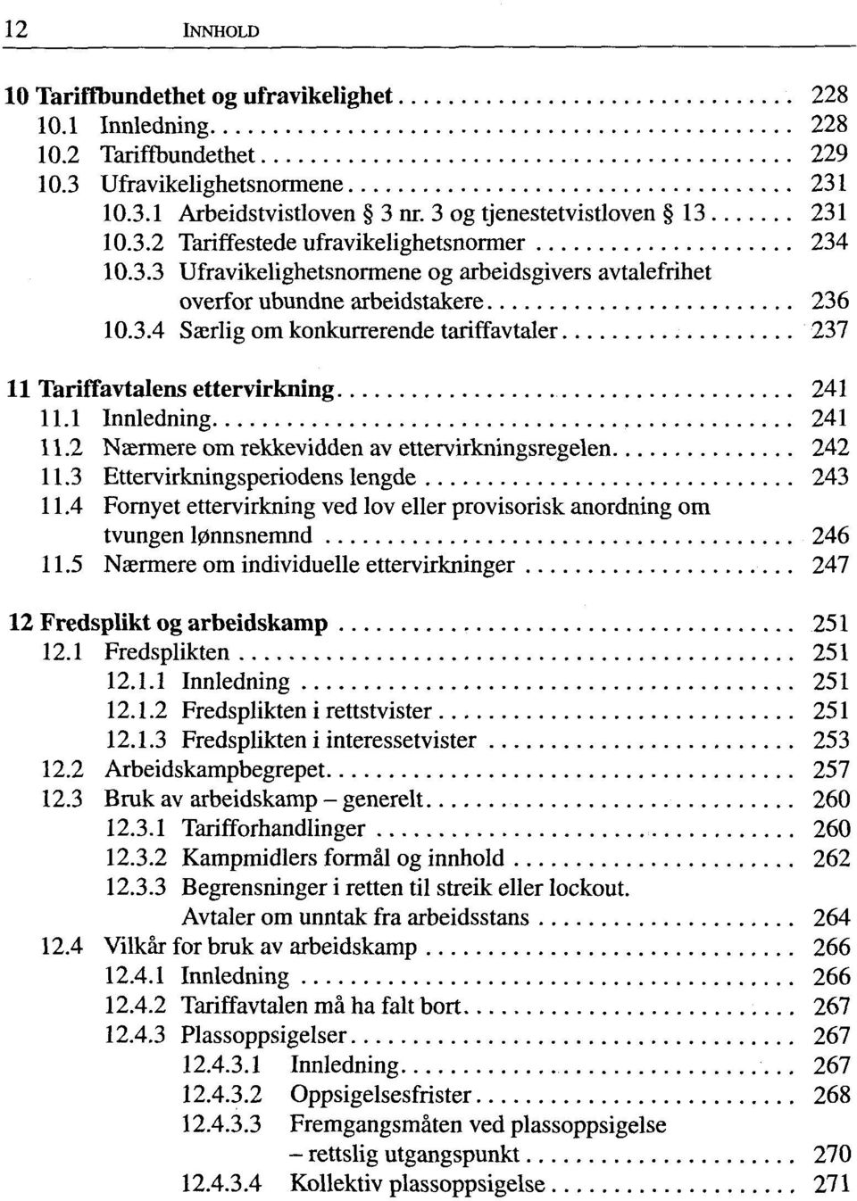 2 Naermere om rekkevidden av ettervirkningsregelen 242 11.3 Ettervirkningsperiodens lengde 243 11.4 Fornyet ettervirkning ved lov eller provisorisk anordning om tvungen l0nnsnemnd 246 11.