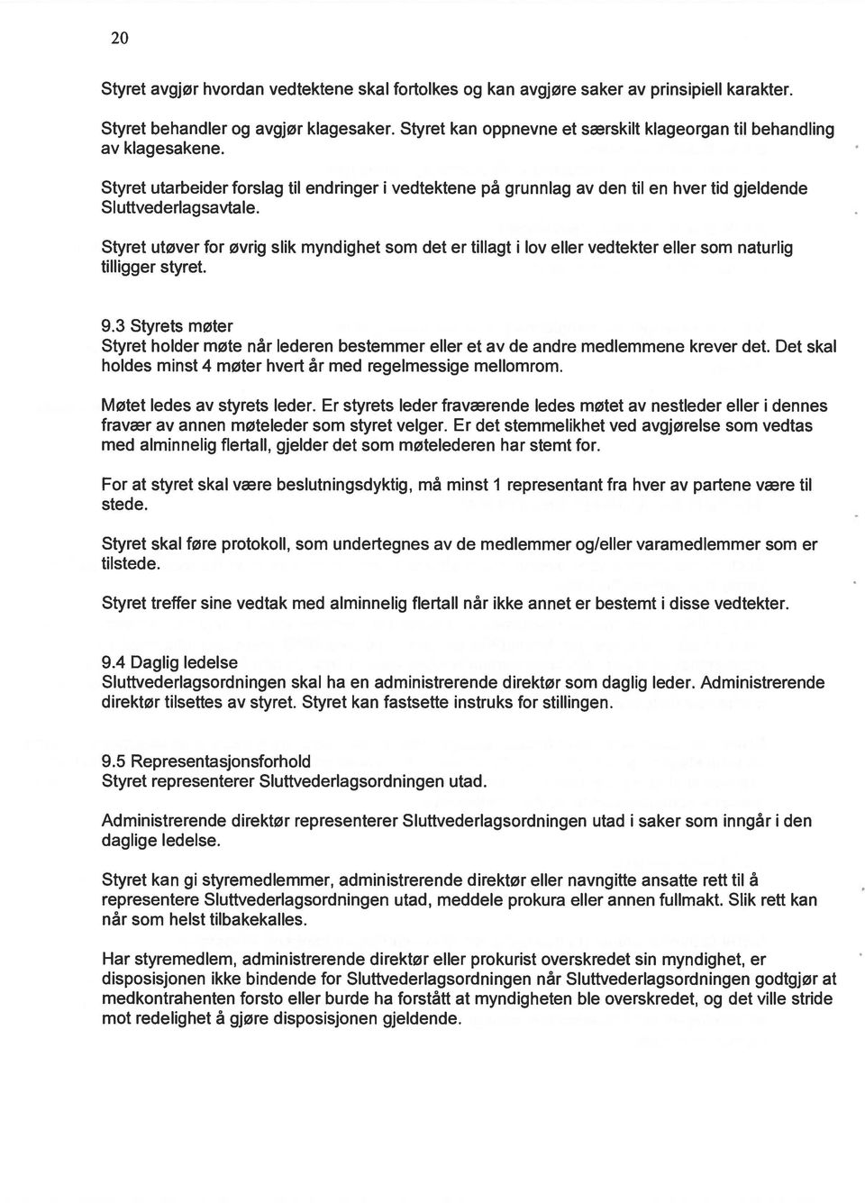 vedtektene på grunnlag av den til en hver tid gjeldende Styret utøver for øvrig slik myndighet som det er tillagt i tilligger styret. lov eller vedtekter eller som naturlig 9.