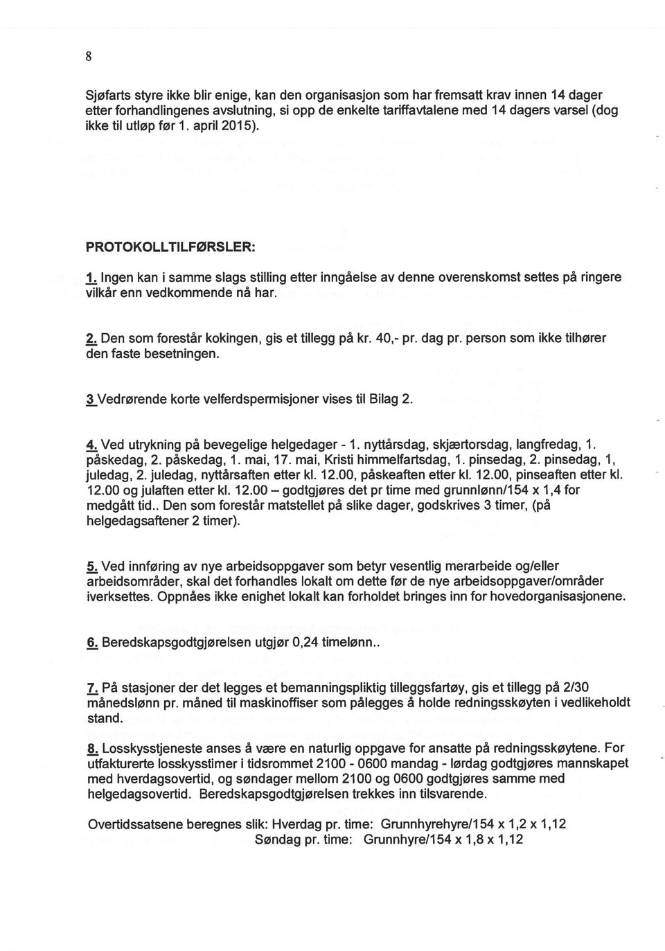 40,- pr. dag pr. person som ikke tilhører den faste besetningen. 3 Vedrørende korte velferdspermisjoner vises til Bilag 2. 4. Ved utrykning på bevegelige helgedager - 1.