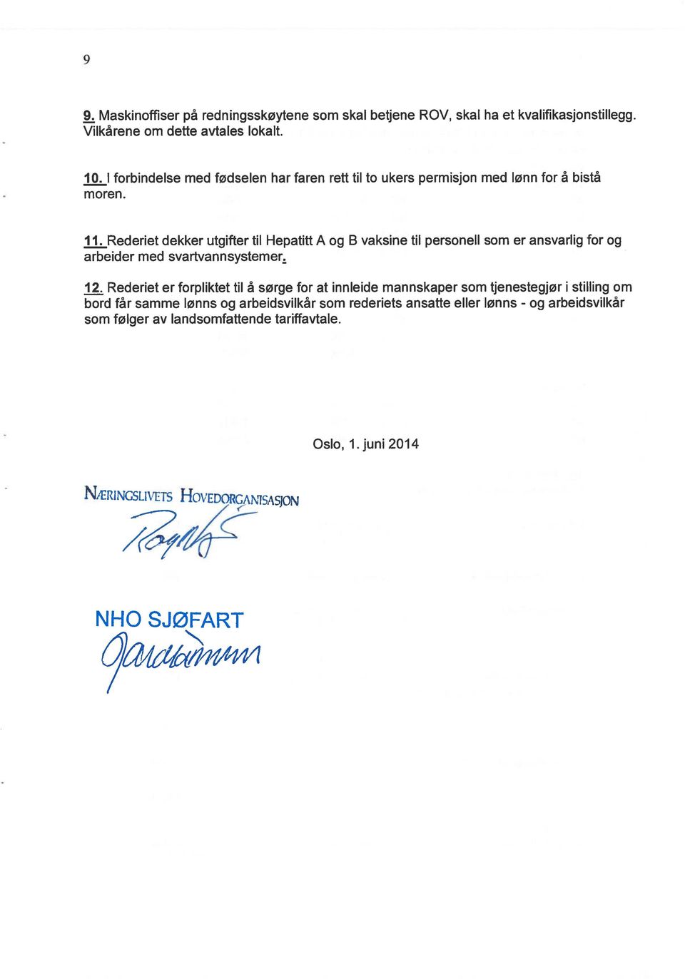 Rederiet dekker utgifter til Hepatitt A og B vaksine til personell som er ansvarlig for og arbeider med svartvannsystemer 12.