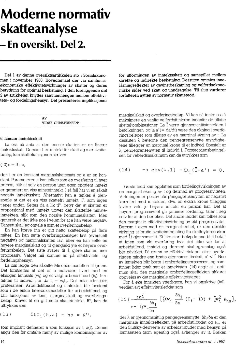 I den foreliggende del 2 av artikkelen knyttes sammenhengen mellom effektivitets- og fordelingshensyn.