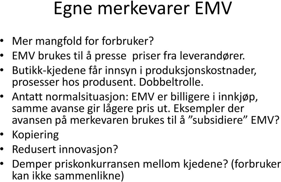 Antatt normalsituasjon: EMV er billigere i innkjøp, samme avanse gir lågere pris ut.