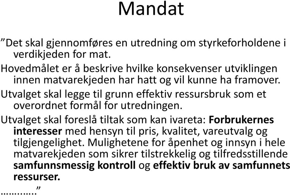 Utvalget skal legge til grunn effektiv ressursbruk som et overordnet formål for utredningen.