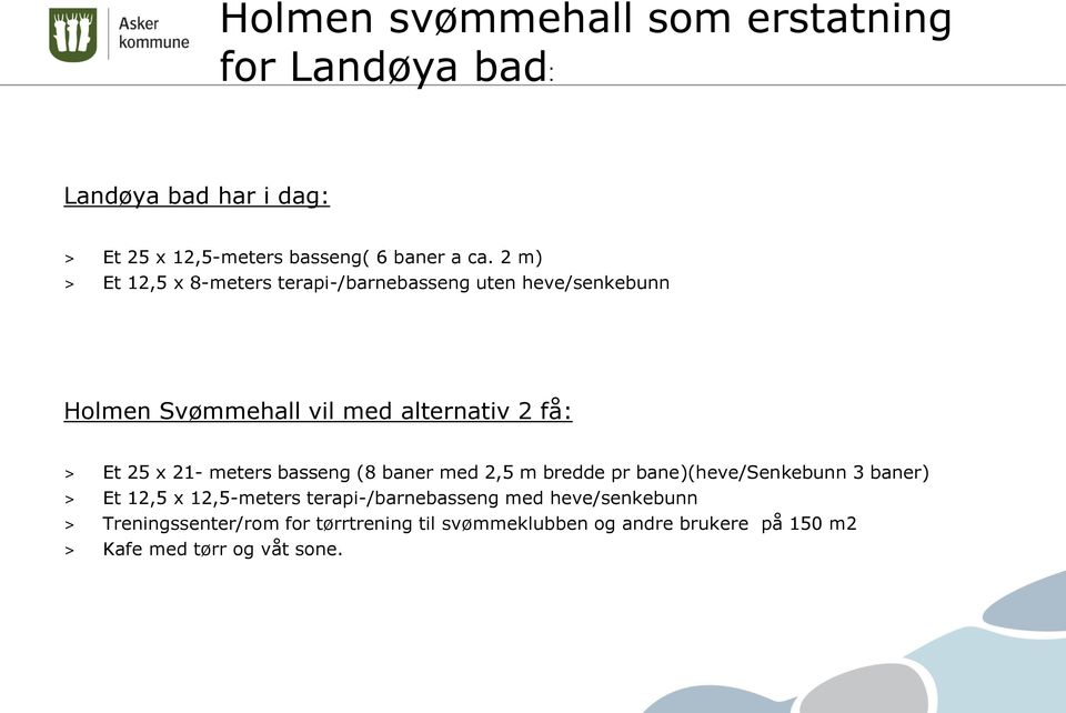 21- meters basseng (8 baner med 2,5 m bredde pr bane)(heve/senkebunn 3 baner) > Et 12,5 x 12,5-meters terapi-/barnebasseng