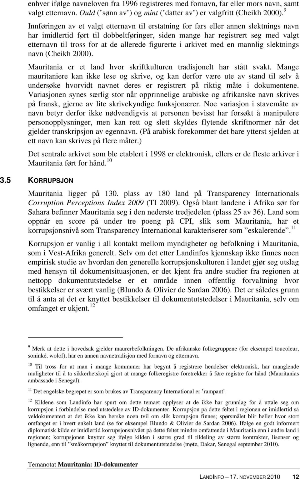 allerede figurerte i arkivet med en mannlig slektnings navn (Cheikh 2000). Mauritania er et land hvor skriftkulturen tradisjonelt har stått svakt.