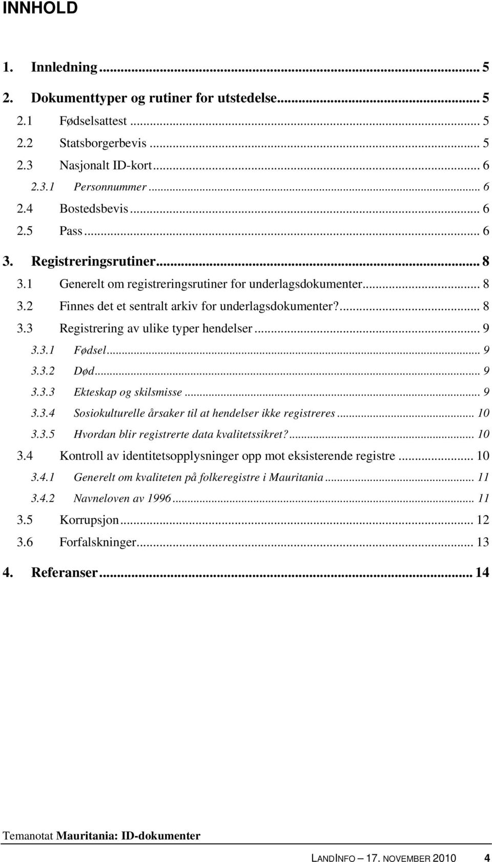 .. 9 3.3.1 Fødsel... 9 3.3.2 Død... 9 3.3.3 Ekteskap og skilsmisse... 9 3.3.4 Sosiokulturelle årsaker til at hendelser ikke registreres... 10 3.