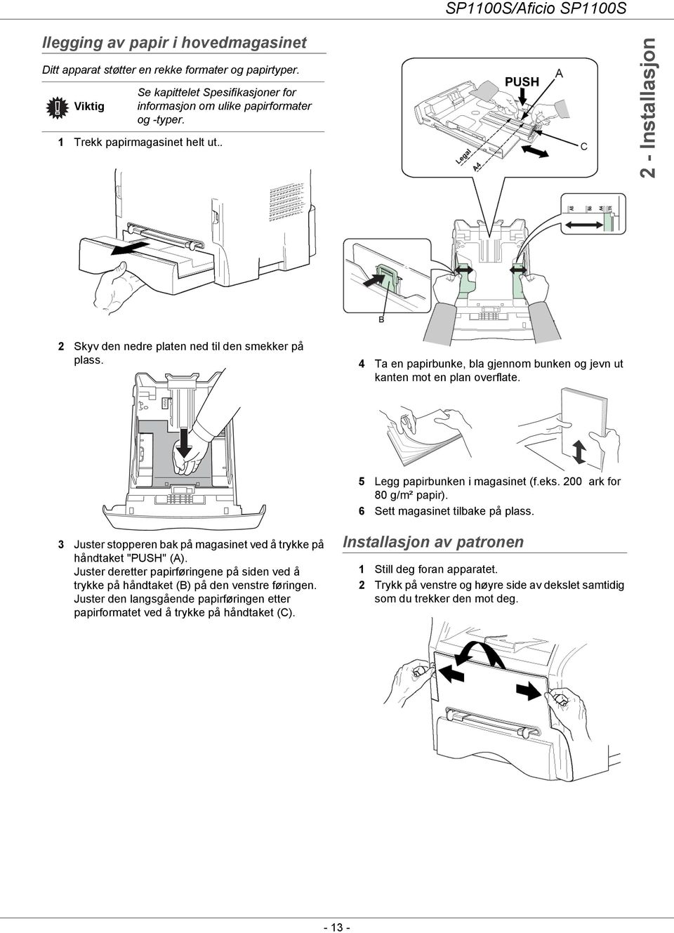 PUSH 5 Legg papirbunken i magasinet (f.eks. 200 ark for 80 g/m² papir). 6 Sett magasinet tilbake på plass. 3 Juster stopperen bak på magasinet ved å trykke på håndtaket "PUSH" (A).