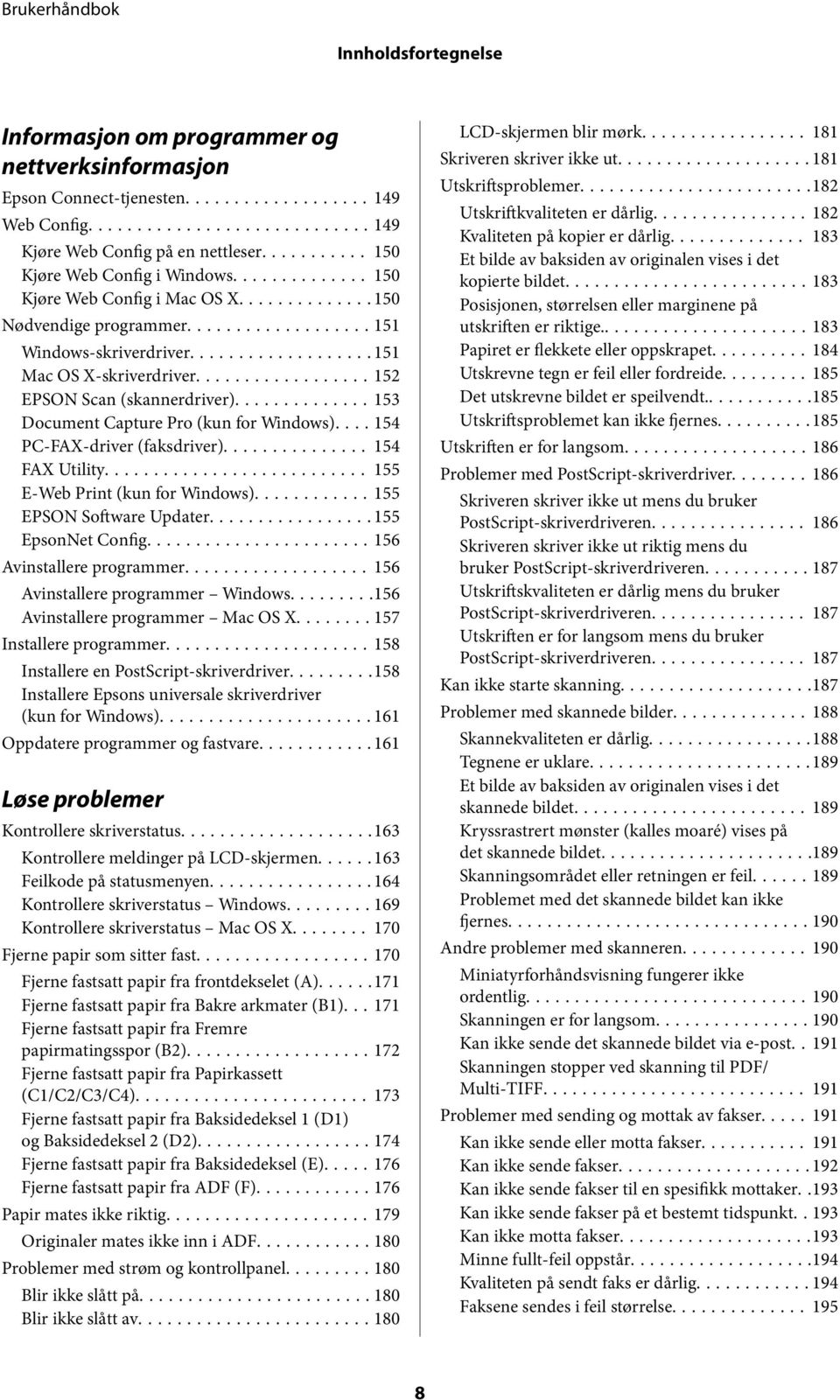 ... 154 PC-FAX-driver (faksdriver)... 154 FAX Utility... 155 E-Web Print (kun for Windows)...155 EPSON Software Updater...155 EpsonNet Config...156 Avinstallere programmer.