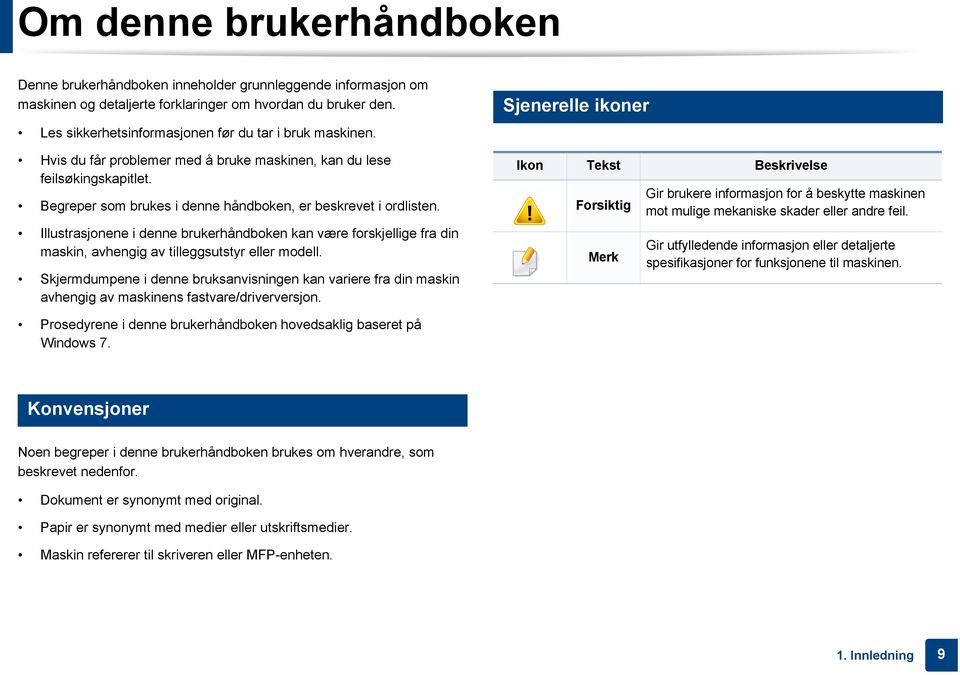 Illustrasjonene i denne brukerhåndboken kan være forskjellige fra din maskin, avhengig av tilleggsutstyr eller modell.