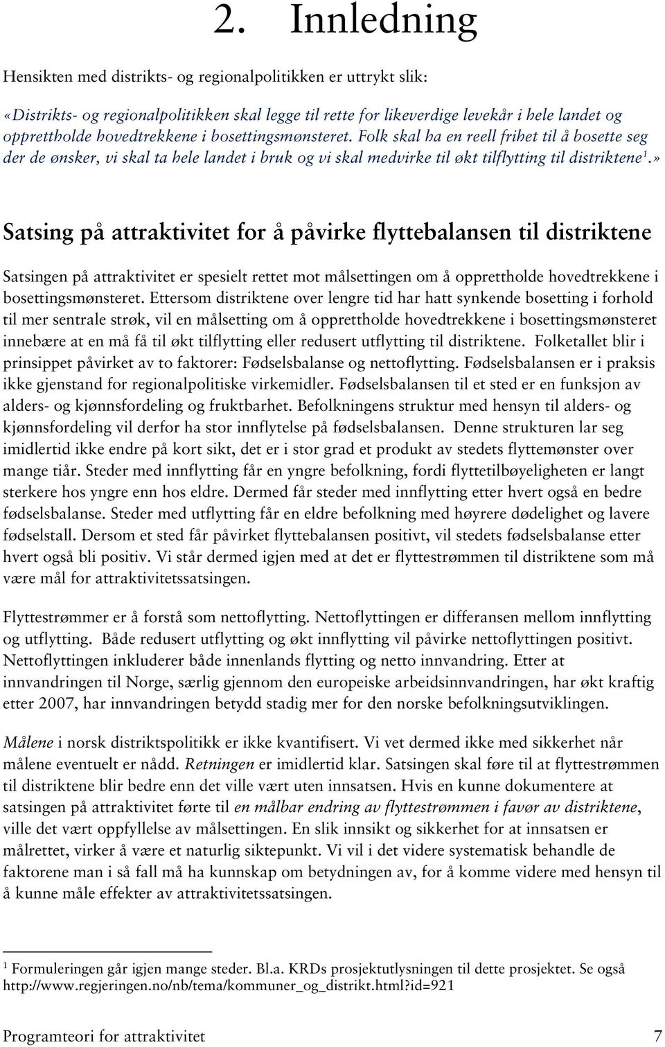 » Satsing på attraktivitet for å påvirke flyttebalansen til distriktene Satsingen på attraktivitet er spesielt rettet mot målsettingen om å opprettholde hovedtrekkene i bosettingsmønsteret.