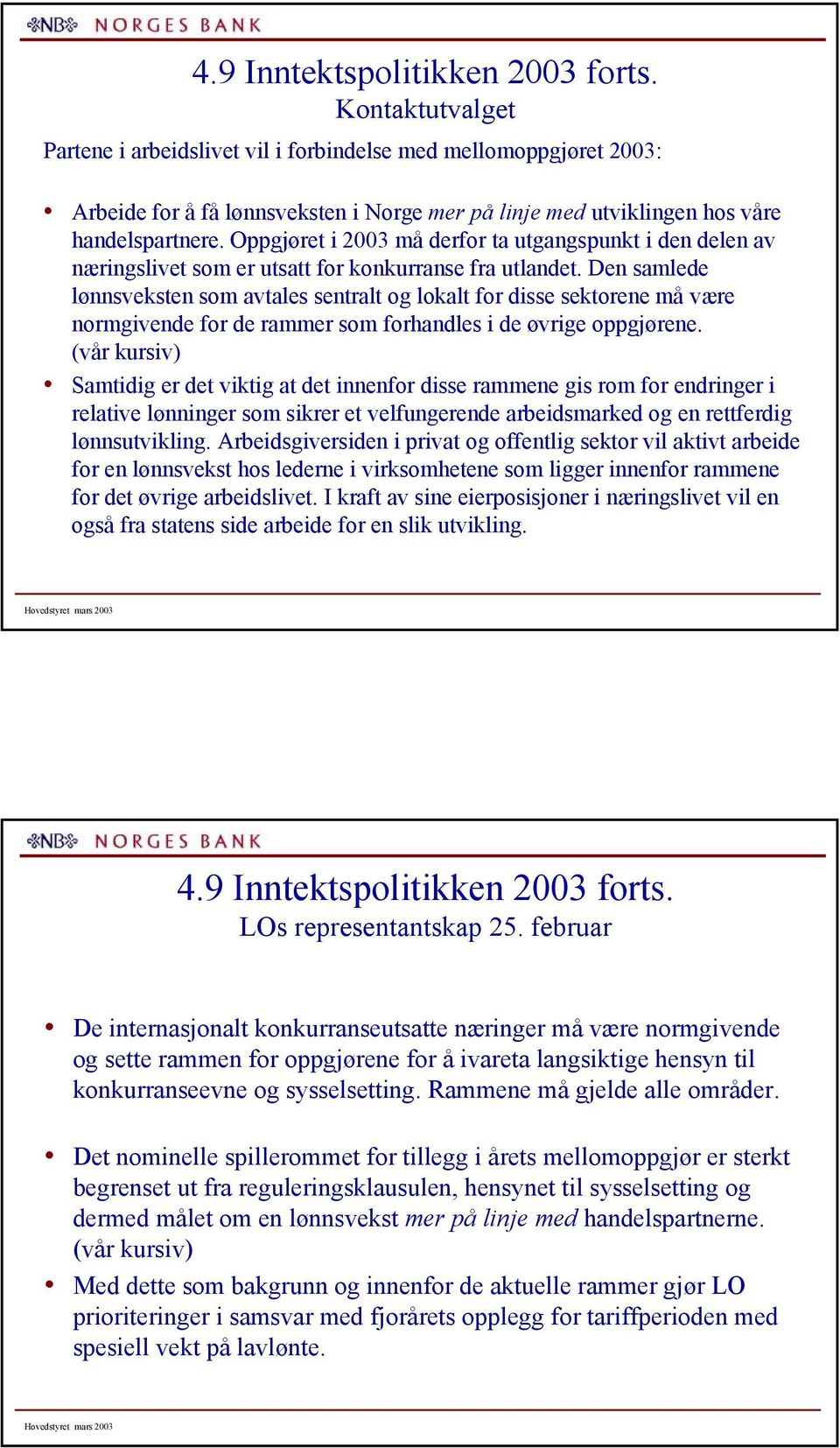 Oppgjøret i 2 må derfor ta utgangspunkt i den delen av næringslivet som er utsatt for konkurranse fra utlandet.