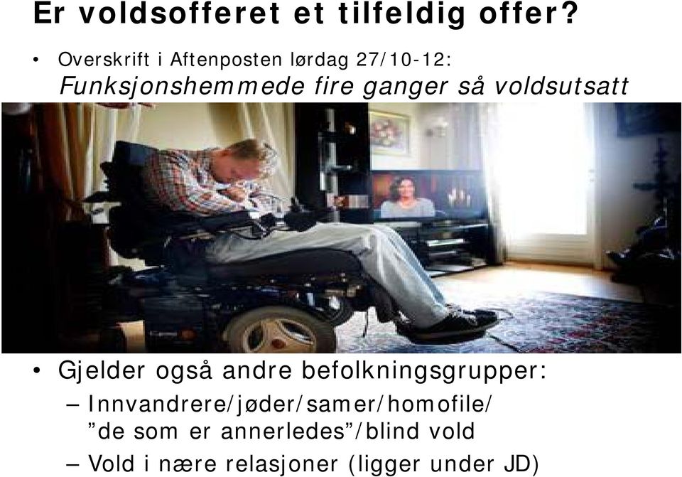 ganger så voldsutsatt Gjelder også andre befolkningsgrupper: