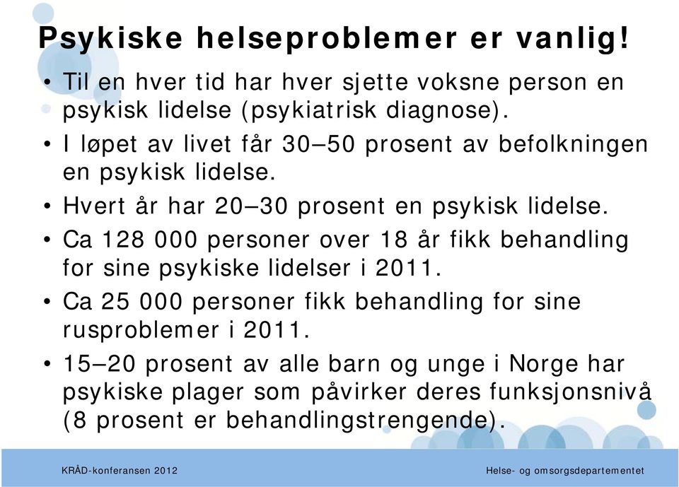 l Ca 128 000 personer over 18 år fikk behandling for sine psykiske lidelser i 2011.