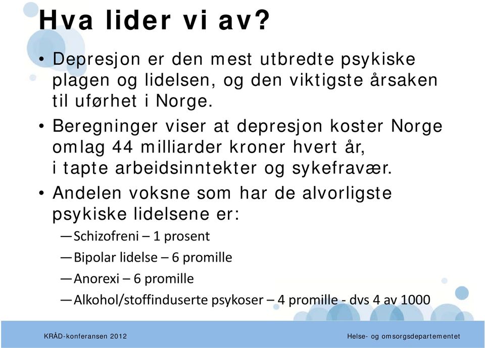Beregninger viser at depresjon koster Norge omlag 44 milliarder kroner hvert år, i tapte arbeidsinntekter og