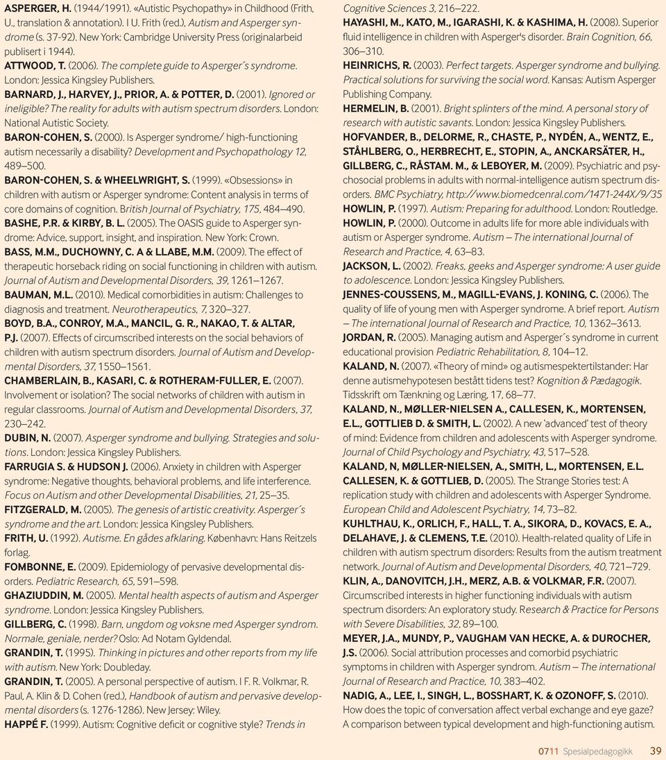 , Prior, A. & Potter, D. (2001). Ignored or ineligible? The reality for adults with autism spectrum disorders. London: National Autistic Society. Baron-Cohen, S. (2000).