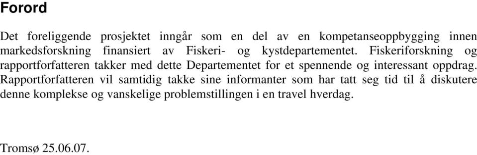 Fiskeriforskning og rapportforfatteren takker med dette Departementet for et spennende og interessant