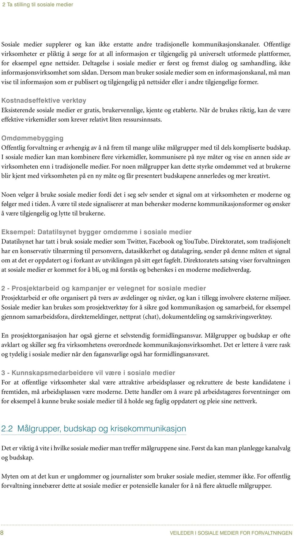 Deltagelse i sosiale medier er først og fremst dialog og samhandling, ikke informasjonsvirksomhet som sådan.