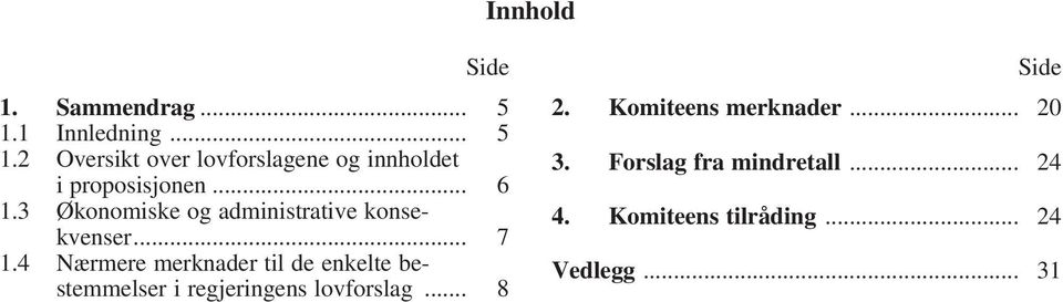 3 Økonomiske og administrative konsekvenser... 7 1.