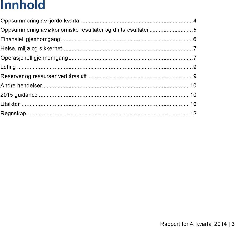 ..6 Helse, miljø og sikkerhet...7 Operasjonell gjennomgang...7 Leting.