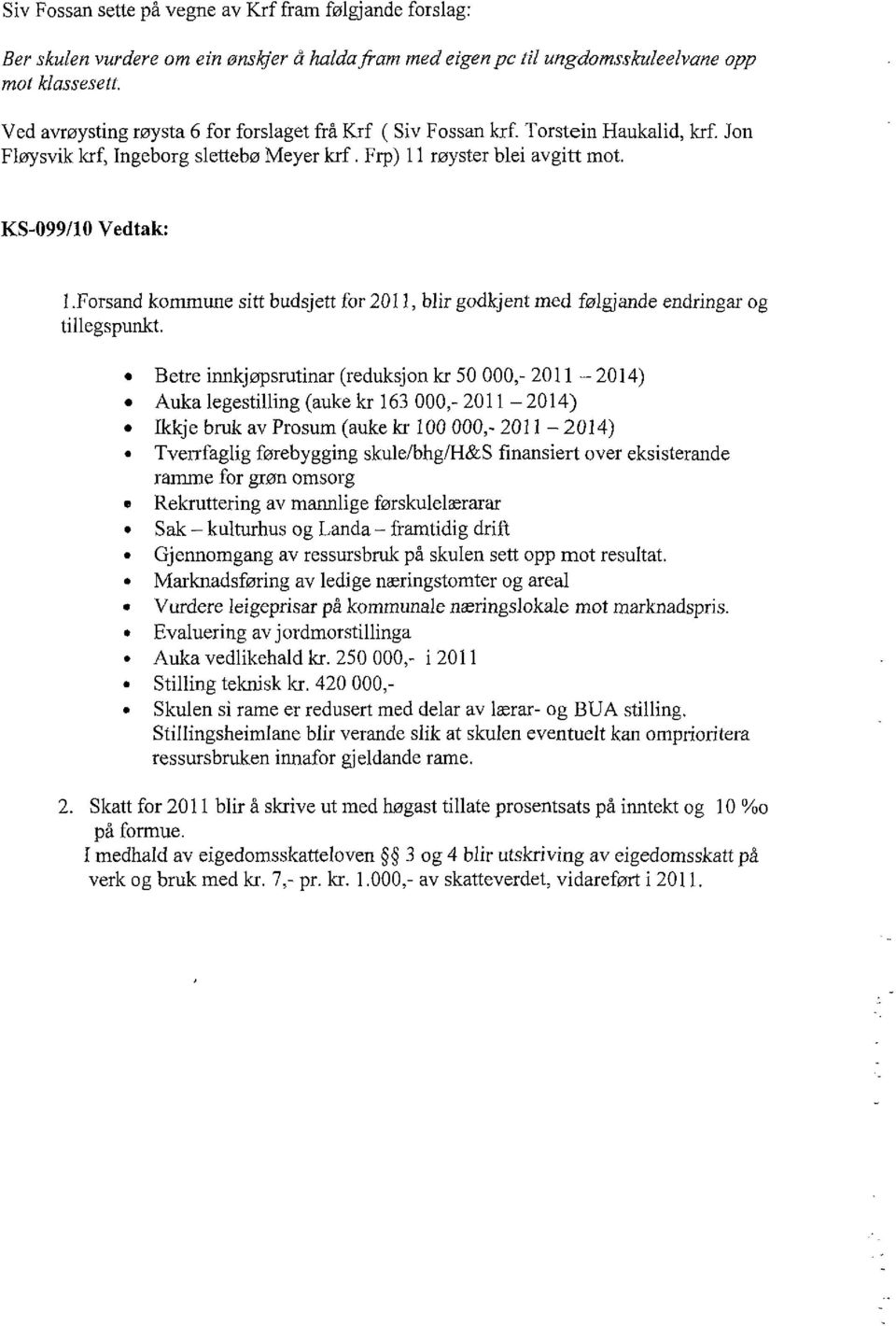 Forsand kommune sitt budsjett for 2011, blir godkjent med følgjande endringar og tillegspunkt.
