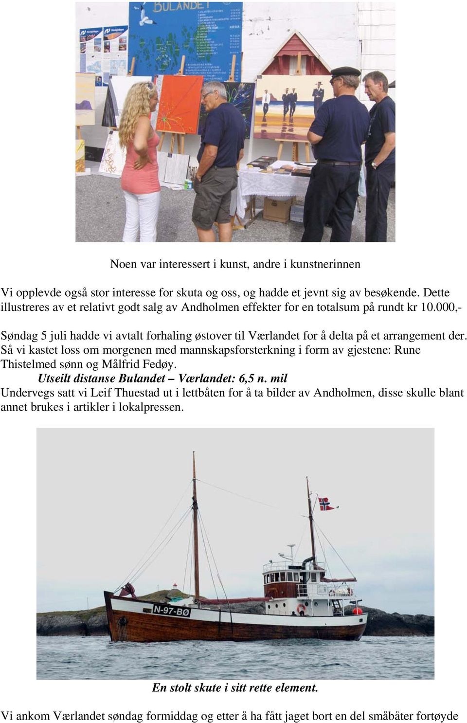000,- Søndag 5 juli hadde vi avtalt forhaling østover til Værlandet for å delta på et arrangement der.