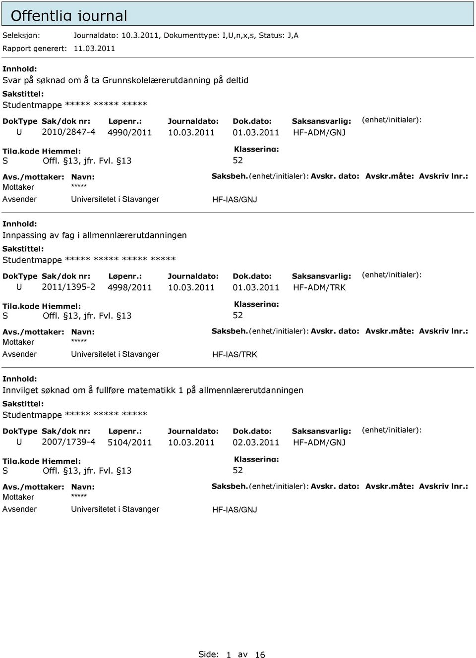 2011 HF-ADM/GNJ niversitetet i tavanger HF-A/GNJ nnpassing av fag i allmennlærerutdanningen tudentmappe ***** ***** ***** ***** 2011/1395-2 4998/2011 01.