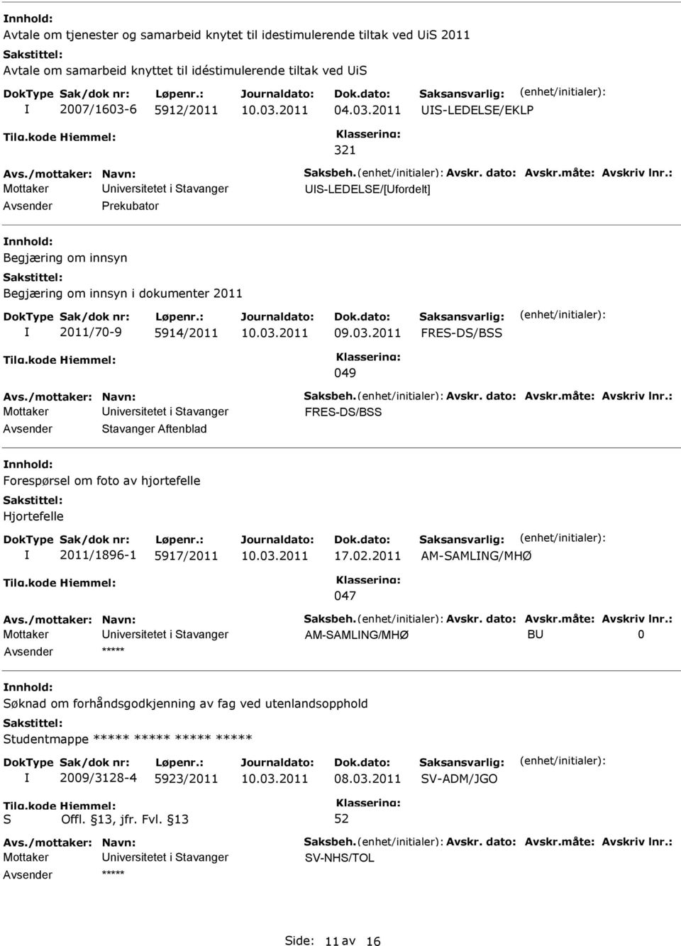 02.2011 AM-AMLNG/MHØ 047 AM-AMLNG/MHØ B 0 øknad om forhåndsgodkjenning av fag ved utenlandsopphold tudentmappe ***** ***** ***** ***** 2009/3128-4