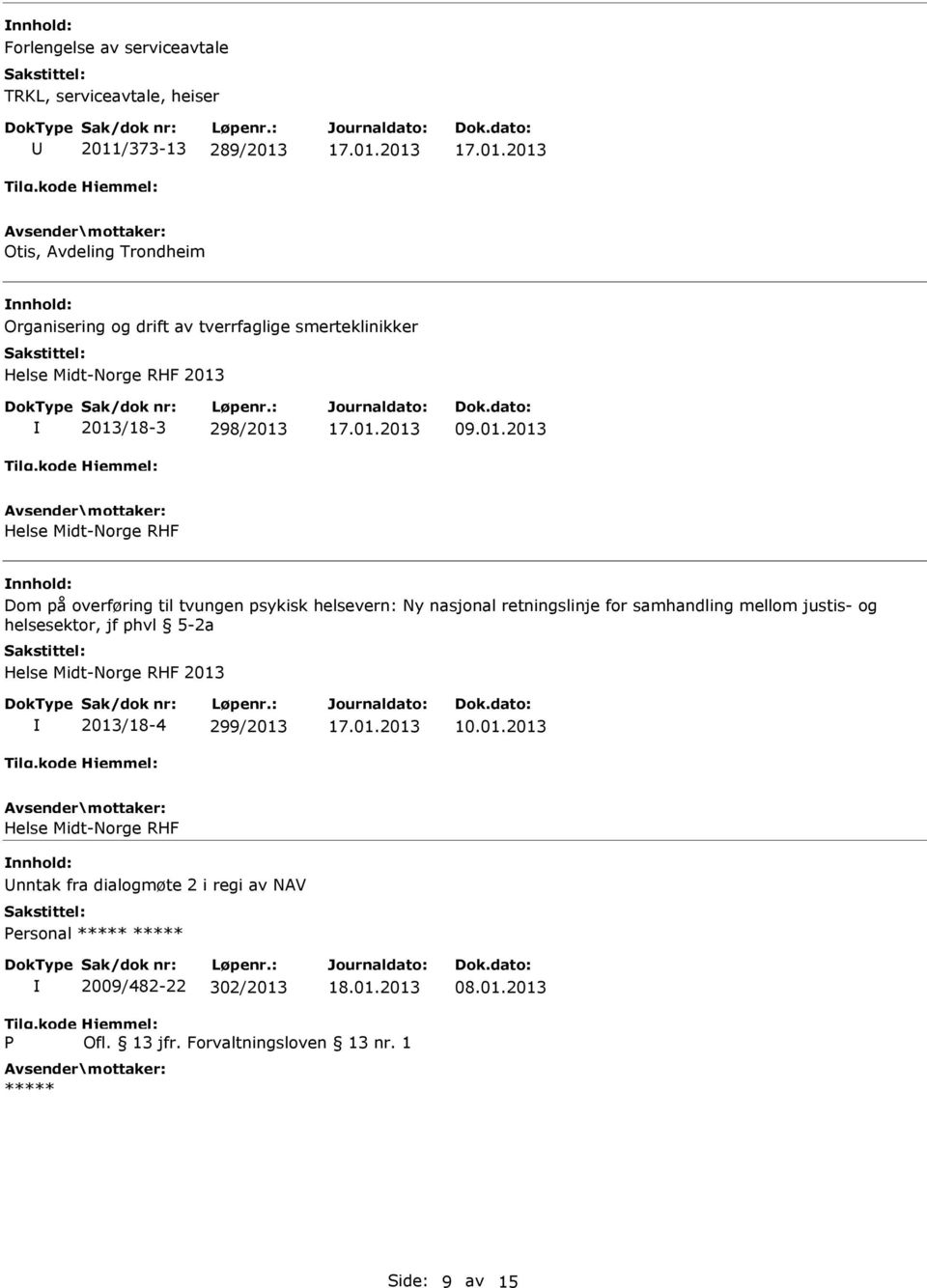 2013/18-3 298/2013 09.01.2013 Helse Midt-Norge RHF Dom på overføring til tvungen psykisk helsevern: Ny nasjonal retningslinje for samhandling