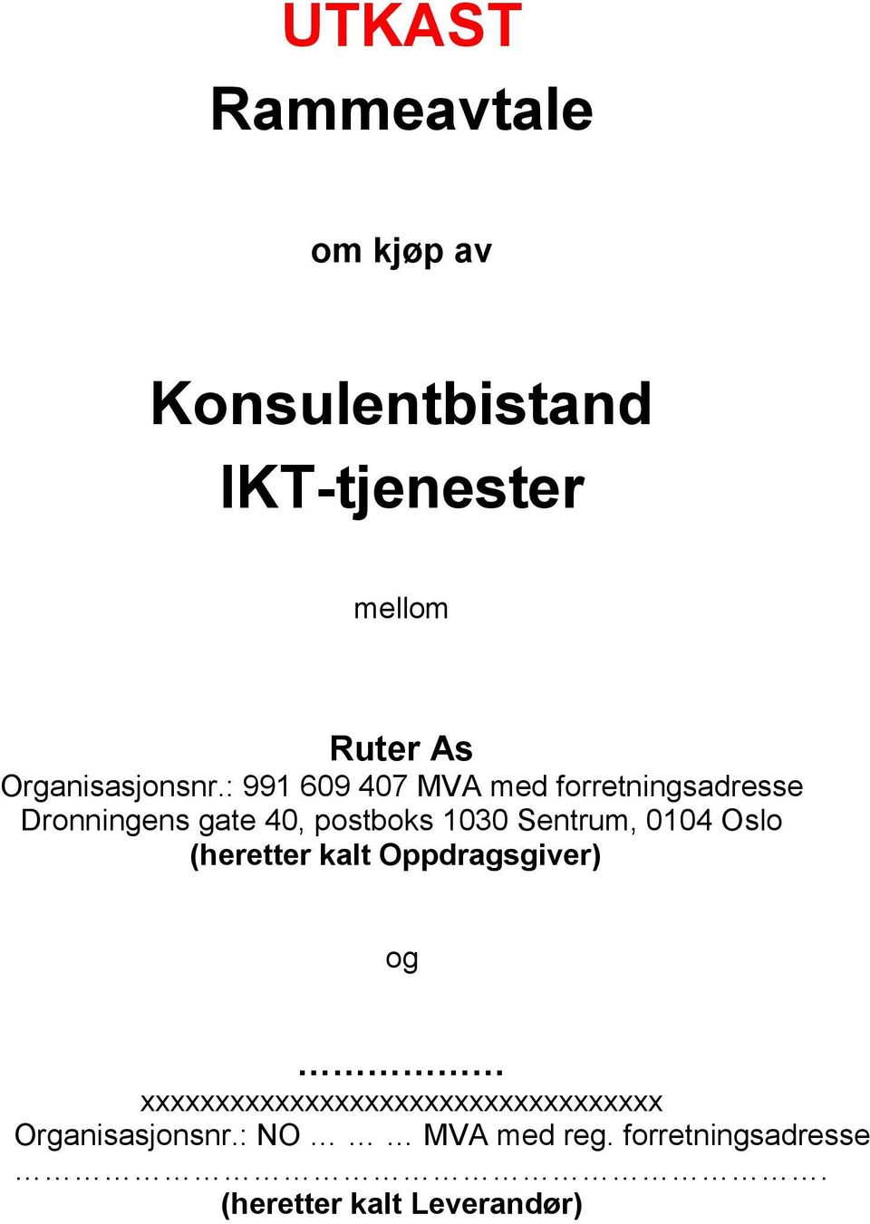 : 991 609 407 MVA med forretningsadresse Dronningens gate 40, postboks 1030 Sentrum,