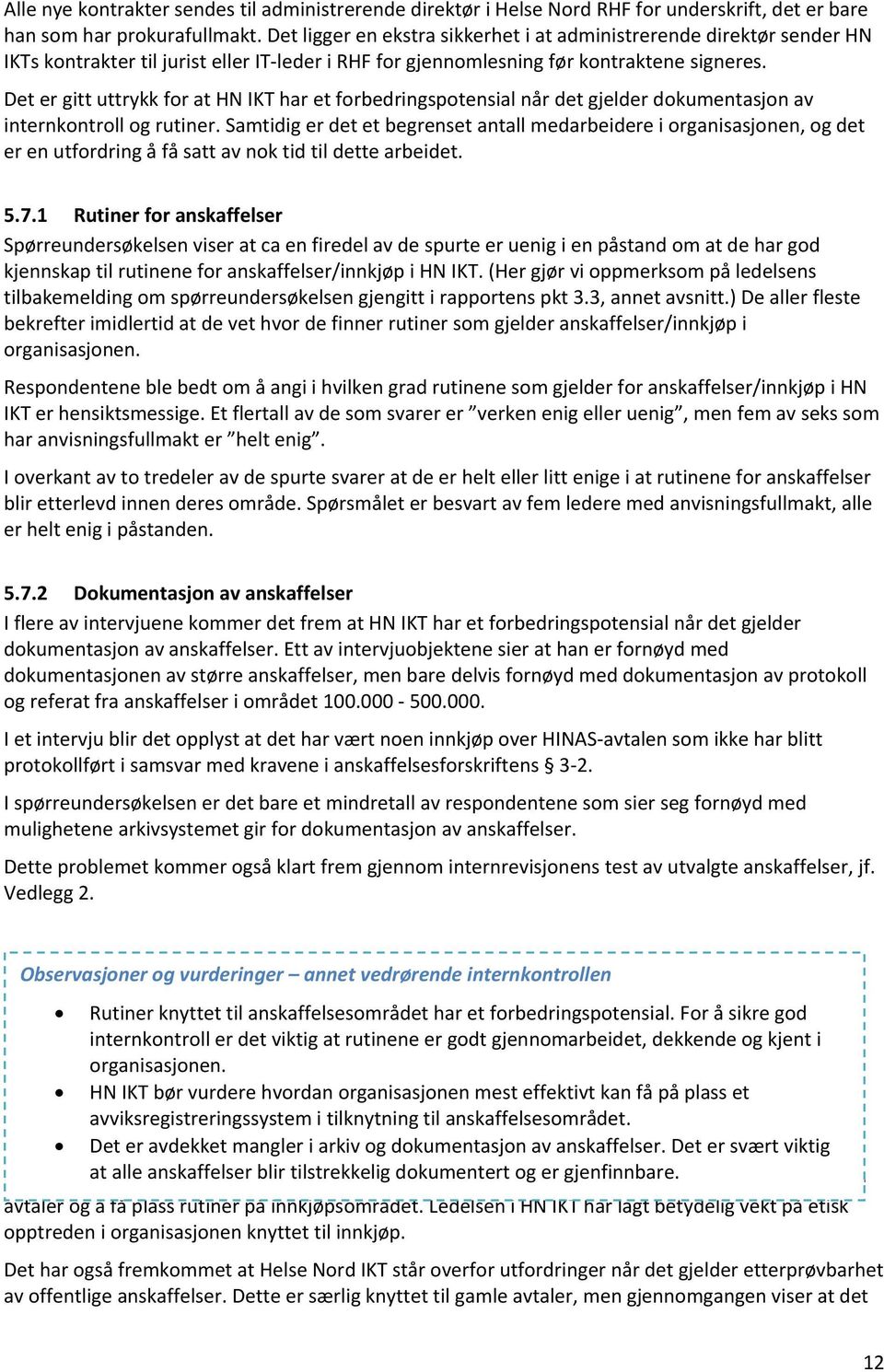 Det er gitt uttrykk for at HN IKT har et forbedringspotensial når det gjelder dokumentasjon av internkontroll og rutiner.