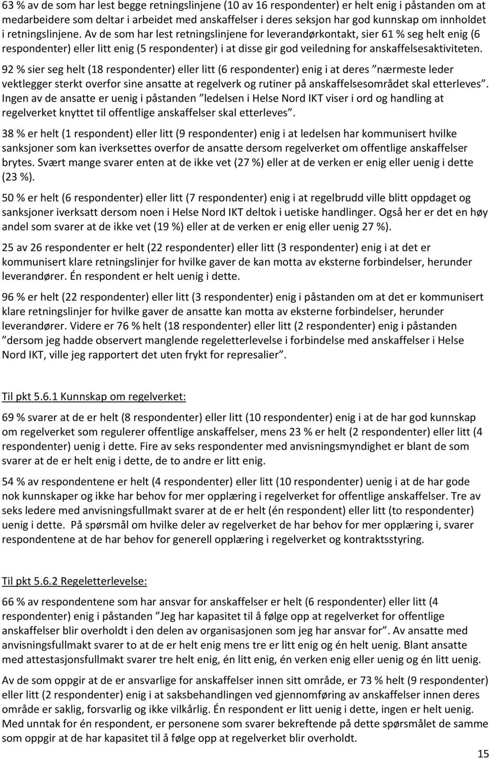 Av de som har lest retningslinjene for leverandørkontakt, sier 61 % seg helt enig (6 respondenter) eller litt enig (5 respondenter) i at disse gir god veiledning for anskaffelsesaktiviteten.