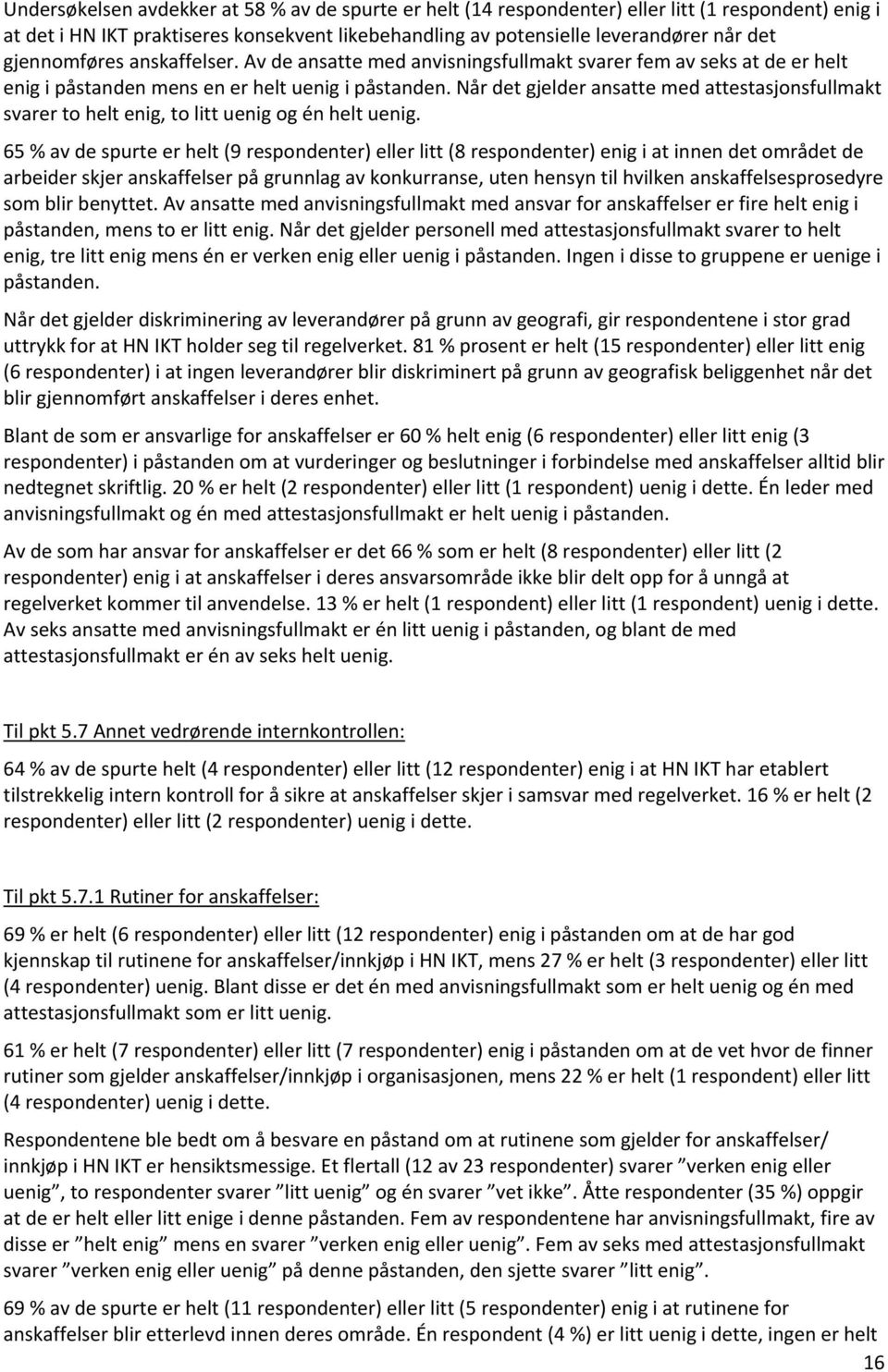 Når det gjelder ansatte med attestasjonsfullmakt svarer to helt enig, to litt uenig og én helt uenig.