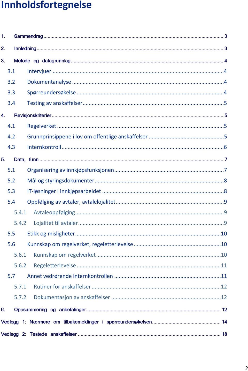 ..8 5.3 IT løsninger i innkjøpsarbeidet...8 5.4 Oppfølging av avtaler, avtalelojalitet...9 5.4.1 Avtaleoppfølging...9 5.4.2 Lojalitet til avtaler...9 5.5 Etikk og misligheter...10 5.