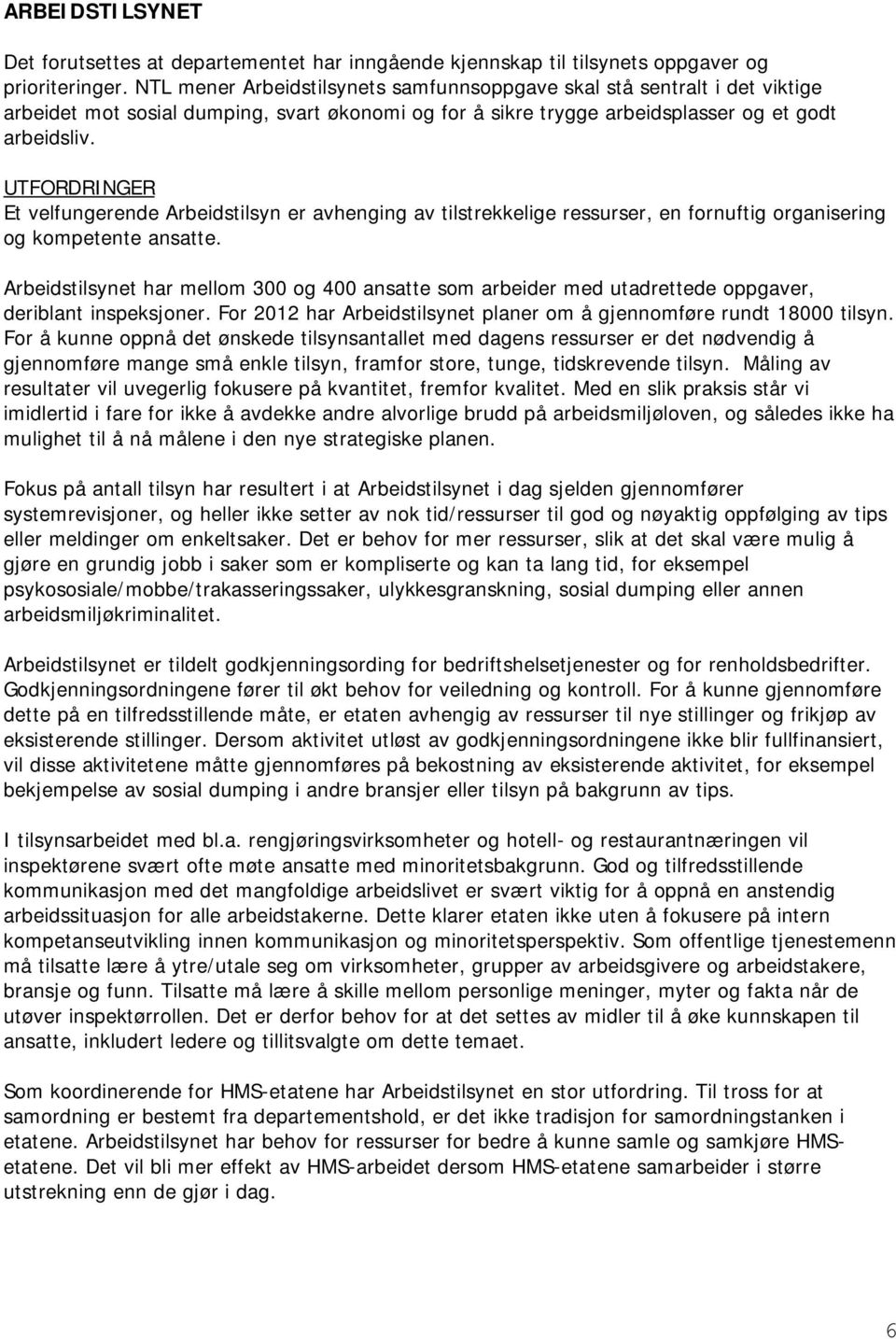 UTFORDRINGER Et velfungerende Arbeidstilsyn er avhenging av tilstrekkelige ressurser, en fornuftig organisering og kompetente ansatte.