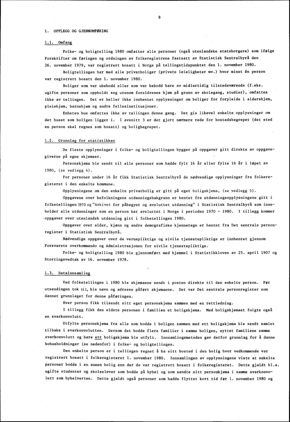 ) hvor minst in person var registrert bosatt den 1. november 1980. Boliger som var ubebodd eller som var bebodd bare av midlertidig tilstedeværende (f.eks.