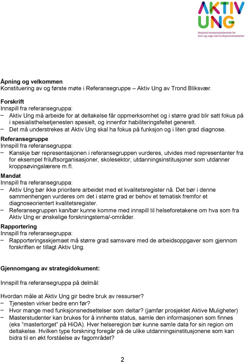 Det må understrekes at Aktiv Ung skal ha fokus på funksjon og i liten grad diagnose.