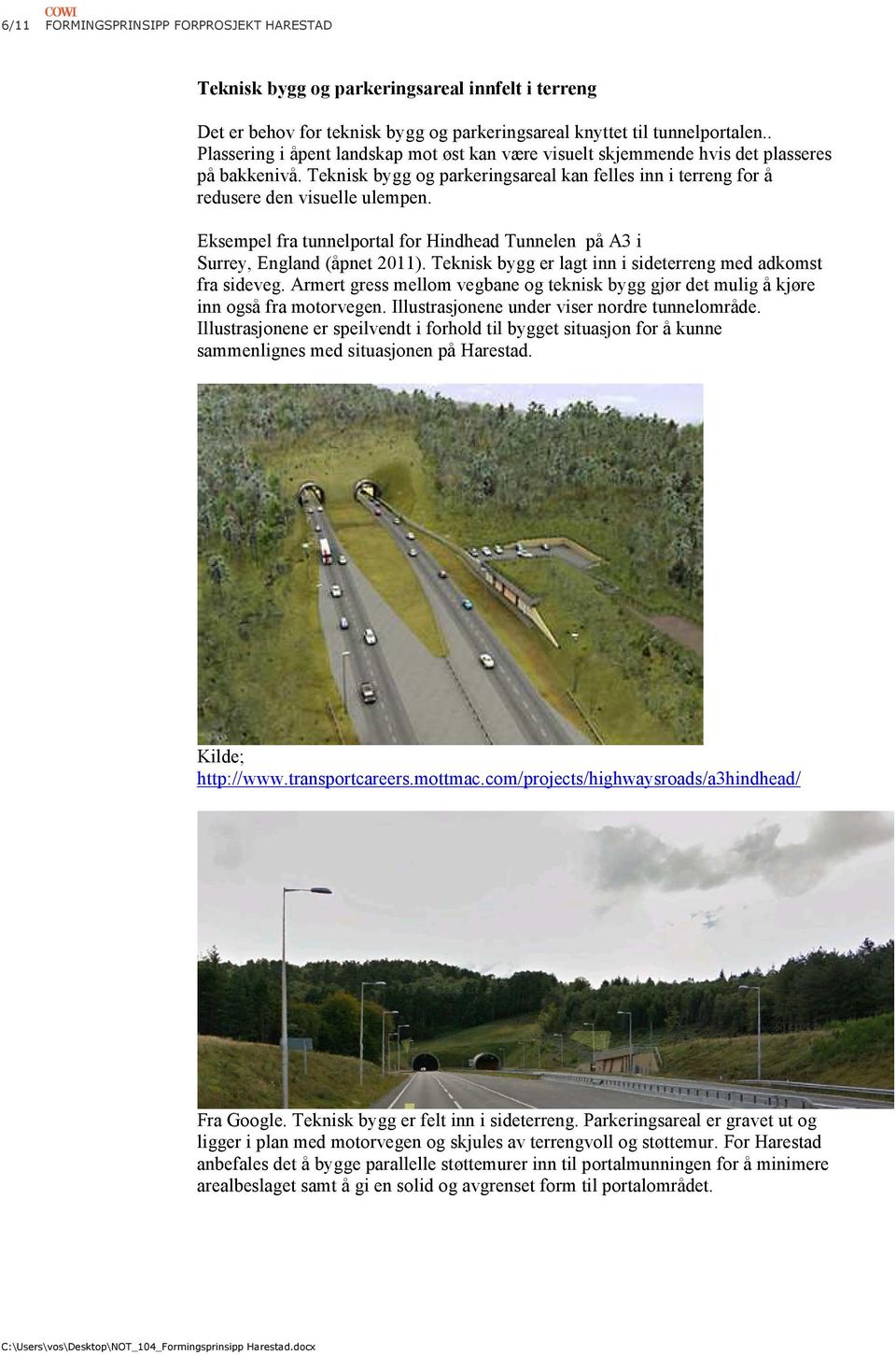 Eksempel fra tunnelportal for Hindhead Tunnelen på A3 i Surrey, England (åpnet 2011). Teknisk bygg er lagt inn i sideterreng med adkomst fra sideveg.