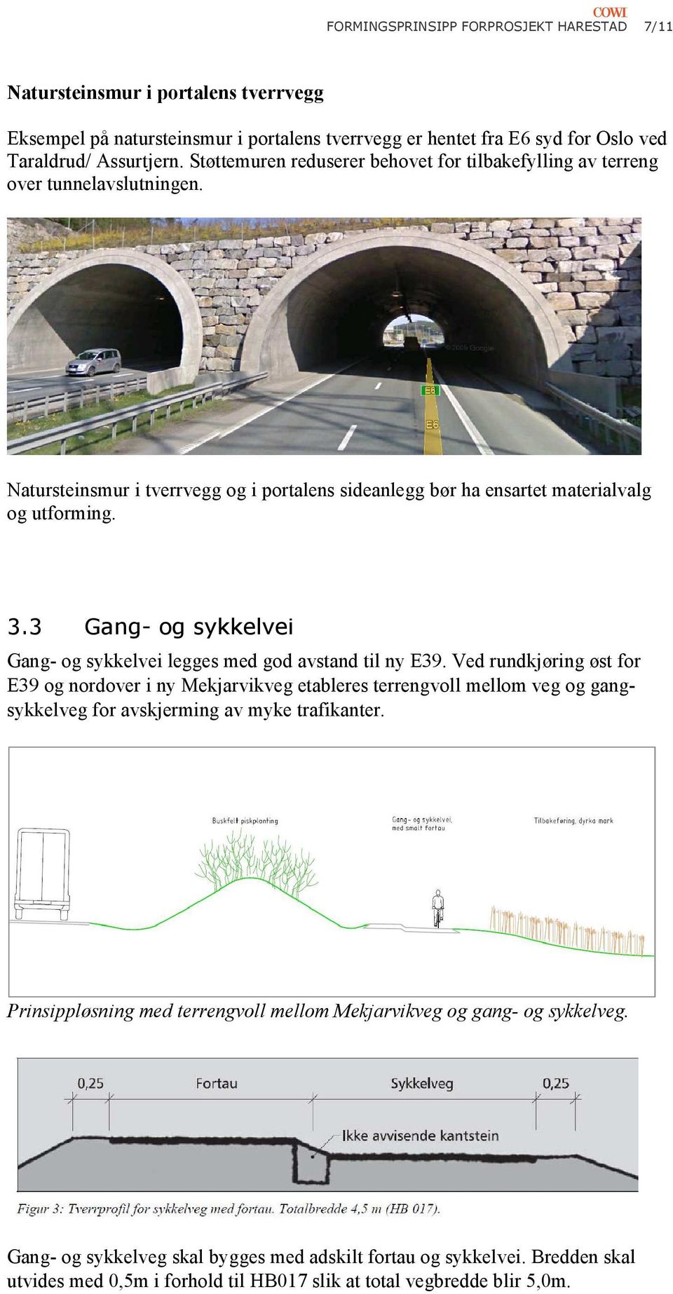 3 Gang- og sykkelvei Gang- og sykkelvei legges med god avstand til ny E39.