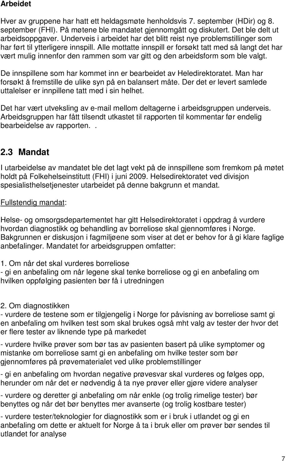 Alle mottatte innspill er forsøkt tatt med så langt det har vært mulig innenfor den rammen som var gitt og den arbeidsform som ble valgt.