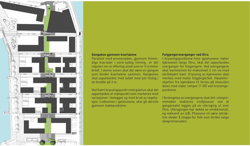 Ved hvert kryssingspunkt med gatetun skal det opparbeides et møtepunkt som markeres med variasjoner i belegget og med bruk av vegetasjon. Ledesonen i gatetunene, skal gå ubrutte gjennom møtepunktene.