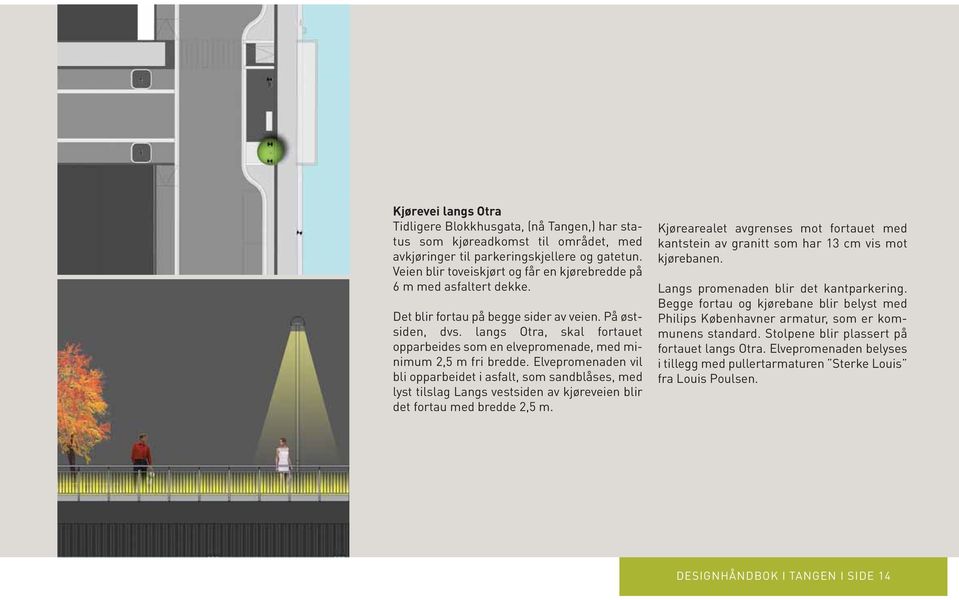 langs Otra, skal fortauet opparbeides som en elvepromenade, med minimum 2,5 m fri bredde.