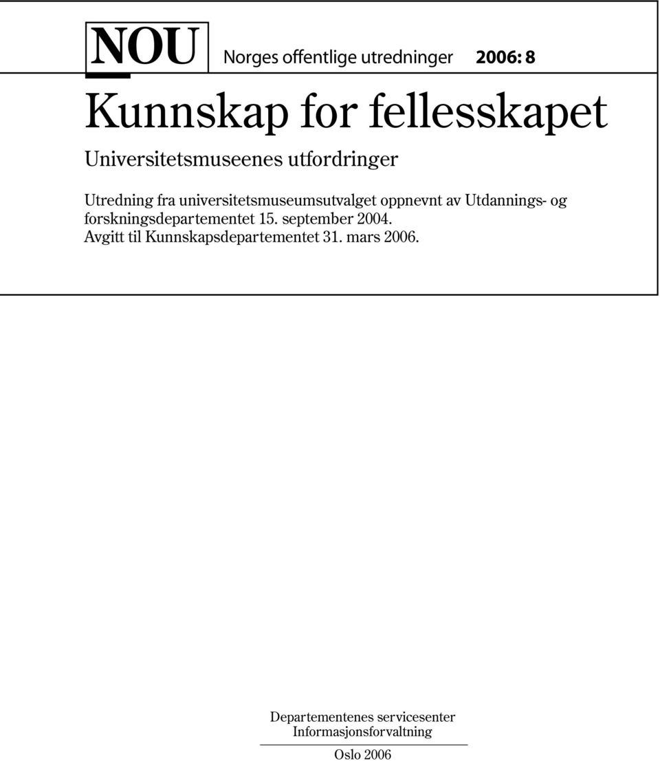 oppnevnt av Utdannings- og forskningsdepartementet 15. september 2004.