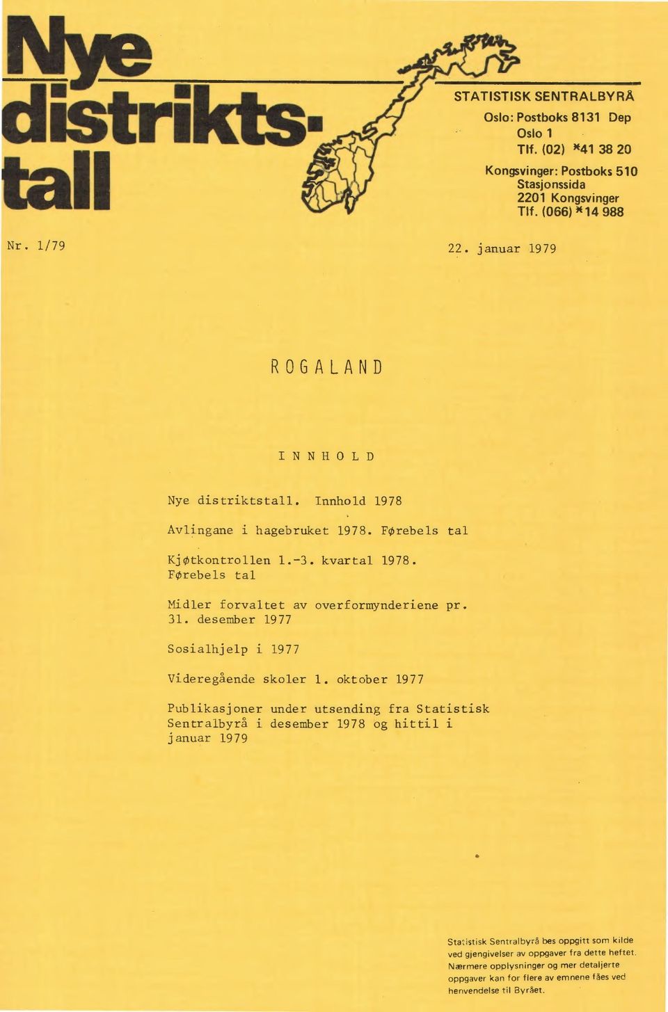 oktober 1977 Publikasjoner under utsending fra Statistisk Sentralbyrå i desember 1978 og hittil i januar 1979 Statistisk Sentralbyrå bes