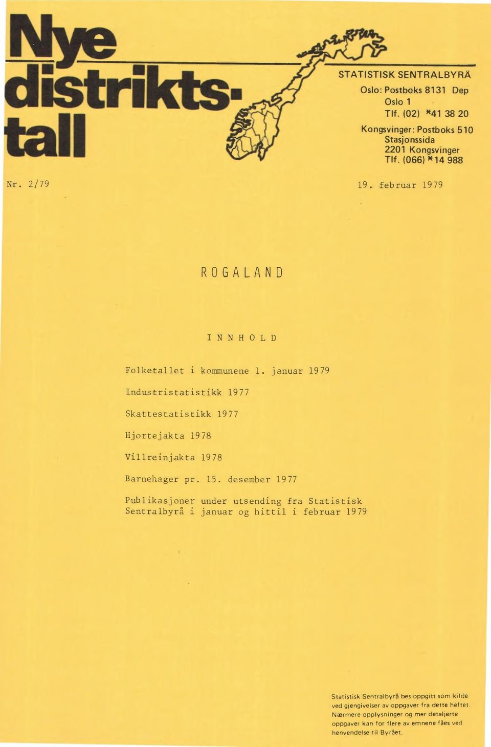 desember 1977 Publikasjoner under utsending fra Statistisk Sentralbyrå i januar og hittil i februar 1979 Statistisk